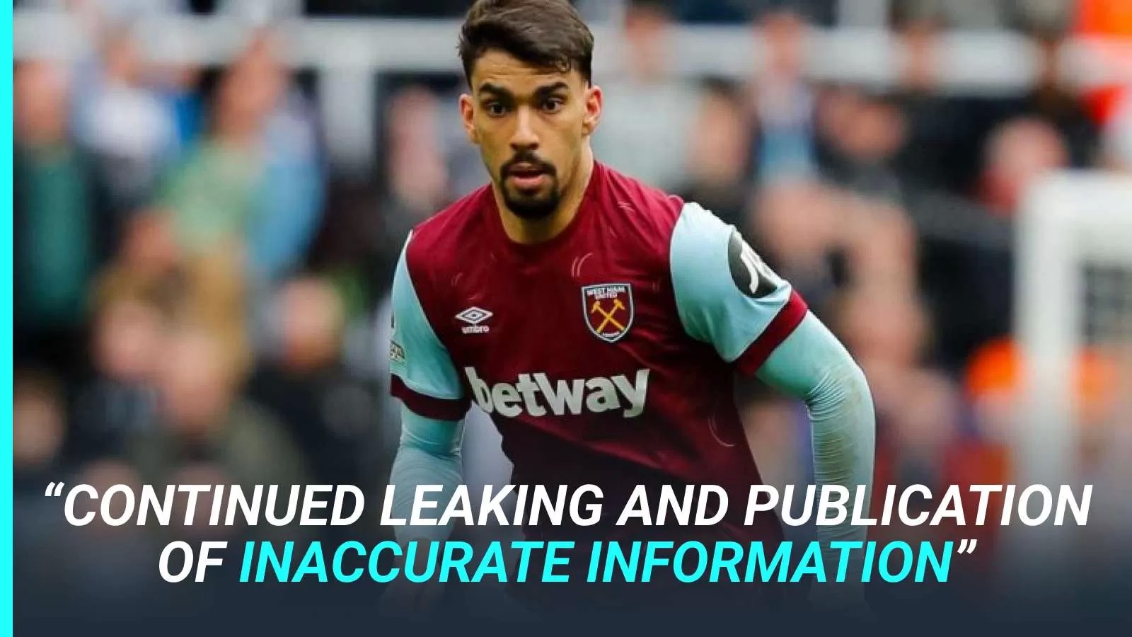 Lucas Paqueta demands ‘thorough investigation’ from FA as ‘false’ leaks ‘risk chance of fair hearing’